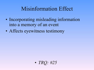 Misinformation Effect <ul><li>Incorporating misleading information into a memory of an event </li></ul><ul><li>Affects eye...