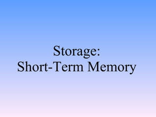 Storage: Short-Term Memory 