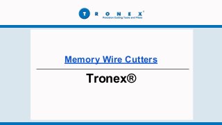 Memory Wire Cutters
Tronex®
 