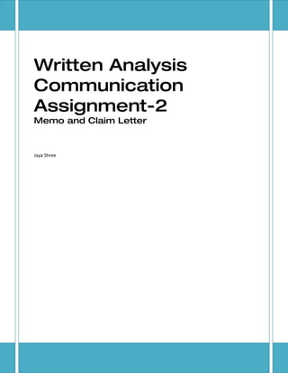 Written Analysis
Communication
Assignment-2
Memo and Claim Letter


Jaya Shree
 