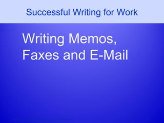 Successful Writing for Work
Writing Memos,
Faxes and E-Mail
Copyright © Houghton Mifflin Company. All rights reserved. 4–1
 