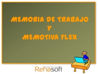 MEMORIA DE TRABAJO
        Y
  MEMOTIVA FLEX
 