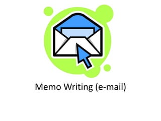 Memo Writing (e-mail)
 