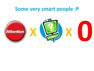 X X
Some very smart people :P
 