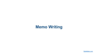 Memo Writing
SlideMake.com
 