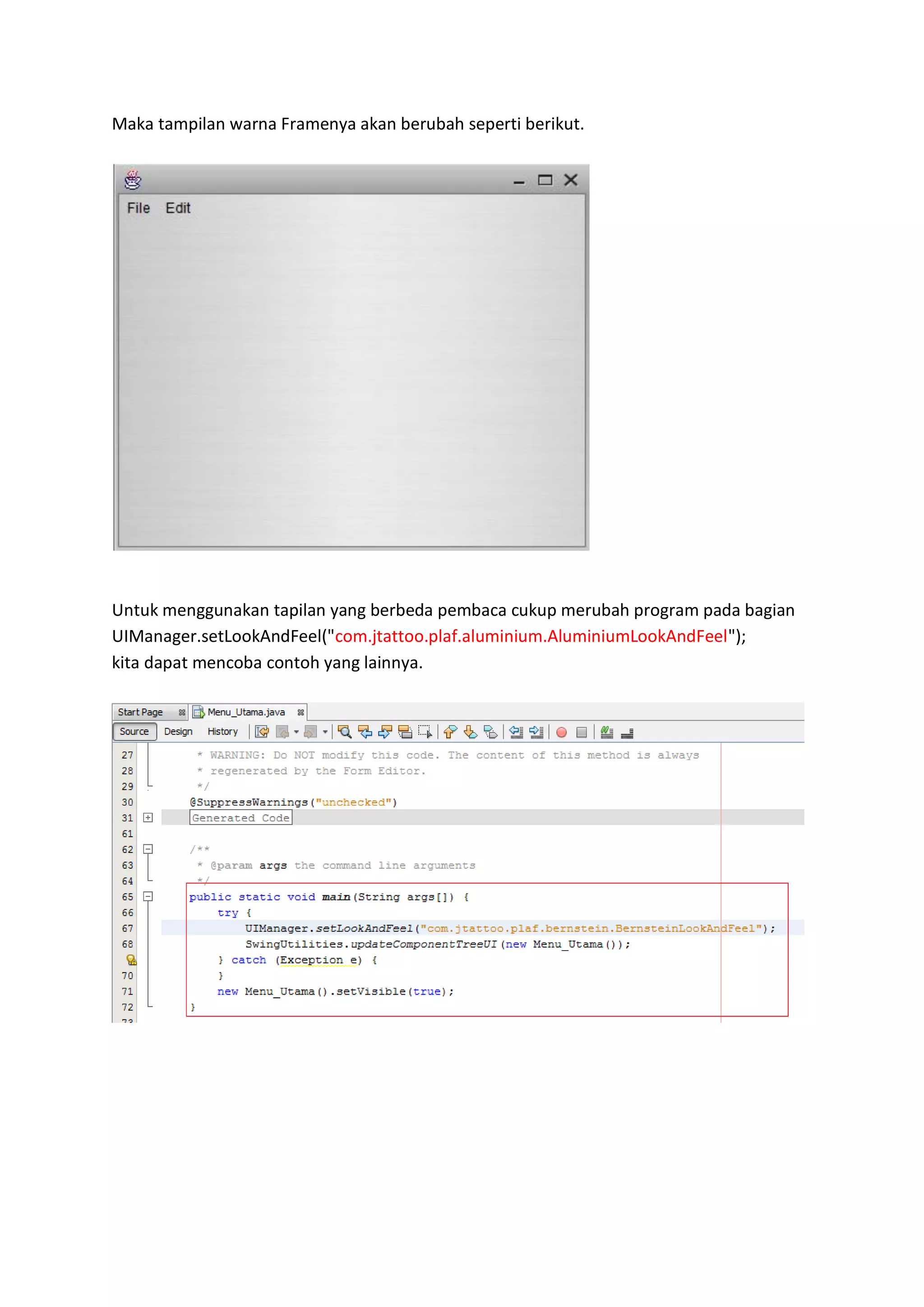 Maka tampilan warna Framenya akan berubah seperti berikut. 
Untuk menggunakan tapilan yang berbeda pembaca cukup merubah program pada bagian UIManager.setLookAndFeel("com.jtattoo.plaf.aluminium.AluminiumLookAndFeel"); kita dapat mencoba contoh yang lainnya.  