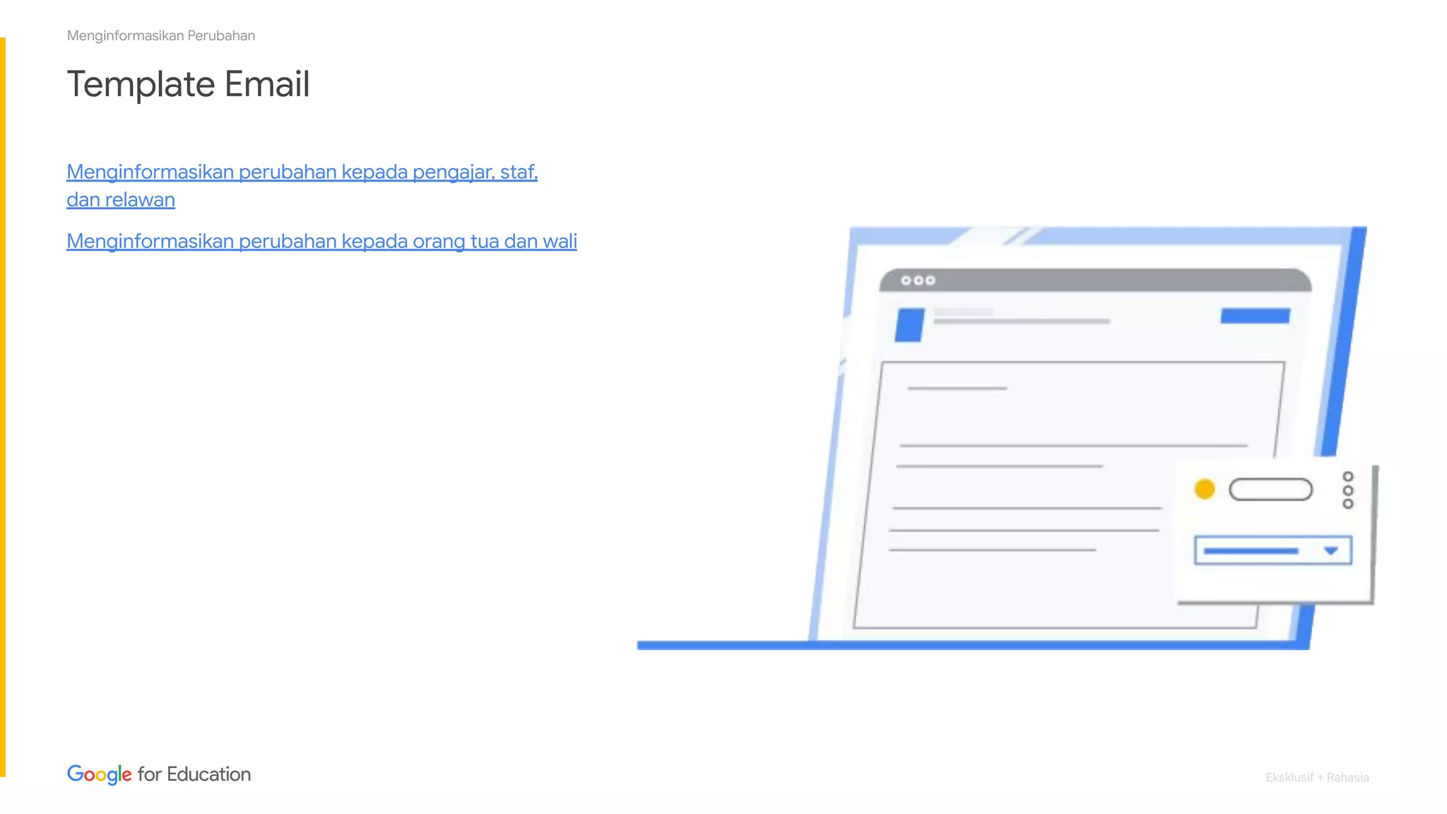 Eksklusif + Rahasia
Template Email
Menginformasikan perubahan kepada pengajar, staf,
dan relawan
Menginformasikan perubahan kepada orang tua dan wali
Menginformasikan Perubahan
 