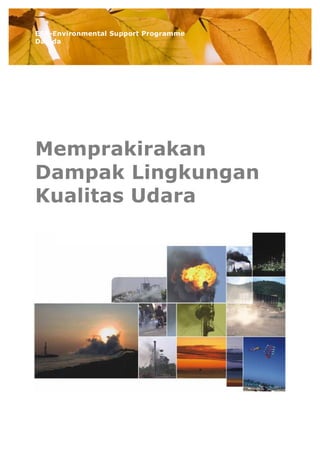 ESP-Environmental Support Programme
Danida
Panduan Penyusunan dan Pemeriksaan Dokumen UKL-UPL
Memprakirakan
Dampak Lingkungan
Kualitas Udara
 