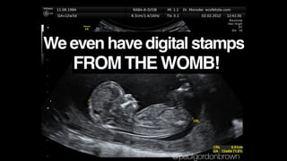 FROM THE WOMB!
We even have digital stamps
@paulgordonbrown
 