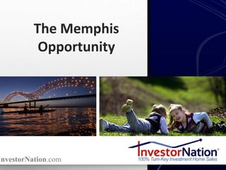 InvestorNation.com
The Memphis
Opportunity
 