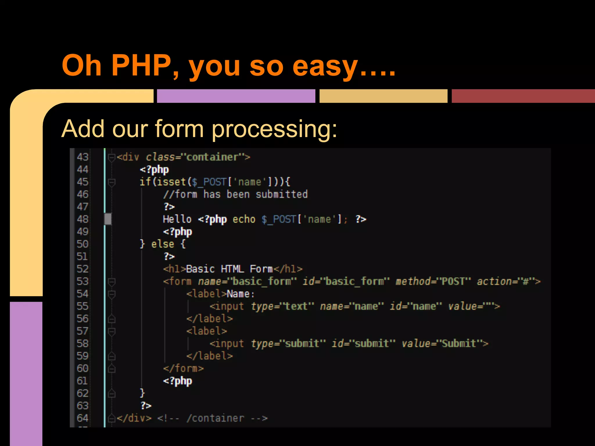 Oh PHP, you so easy…. Add our form processing: 