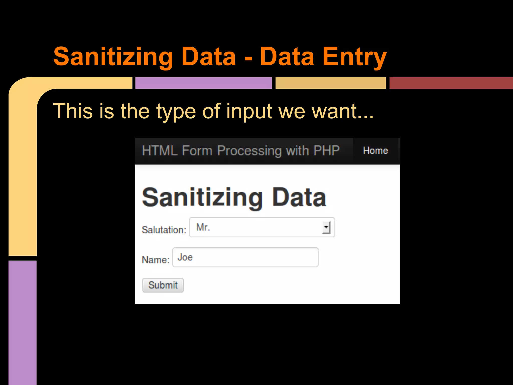Sanitizing Data - Data Entry This is the type of input we want... 