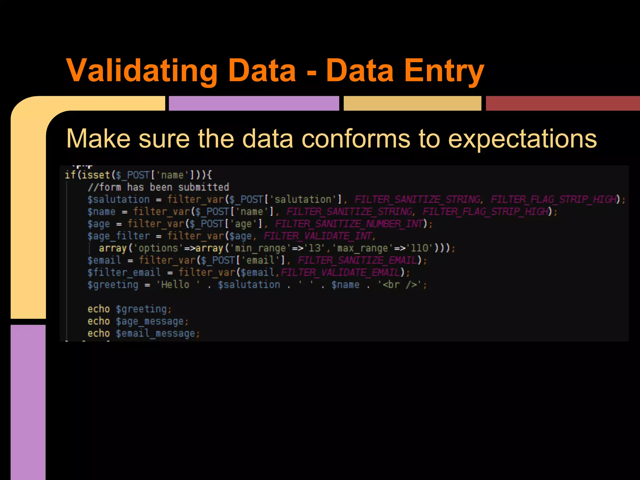 Validating Data - Data Entry Make sure the data conforms to expectations 