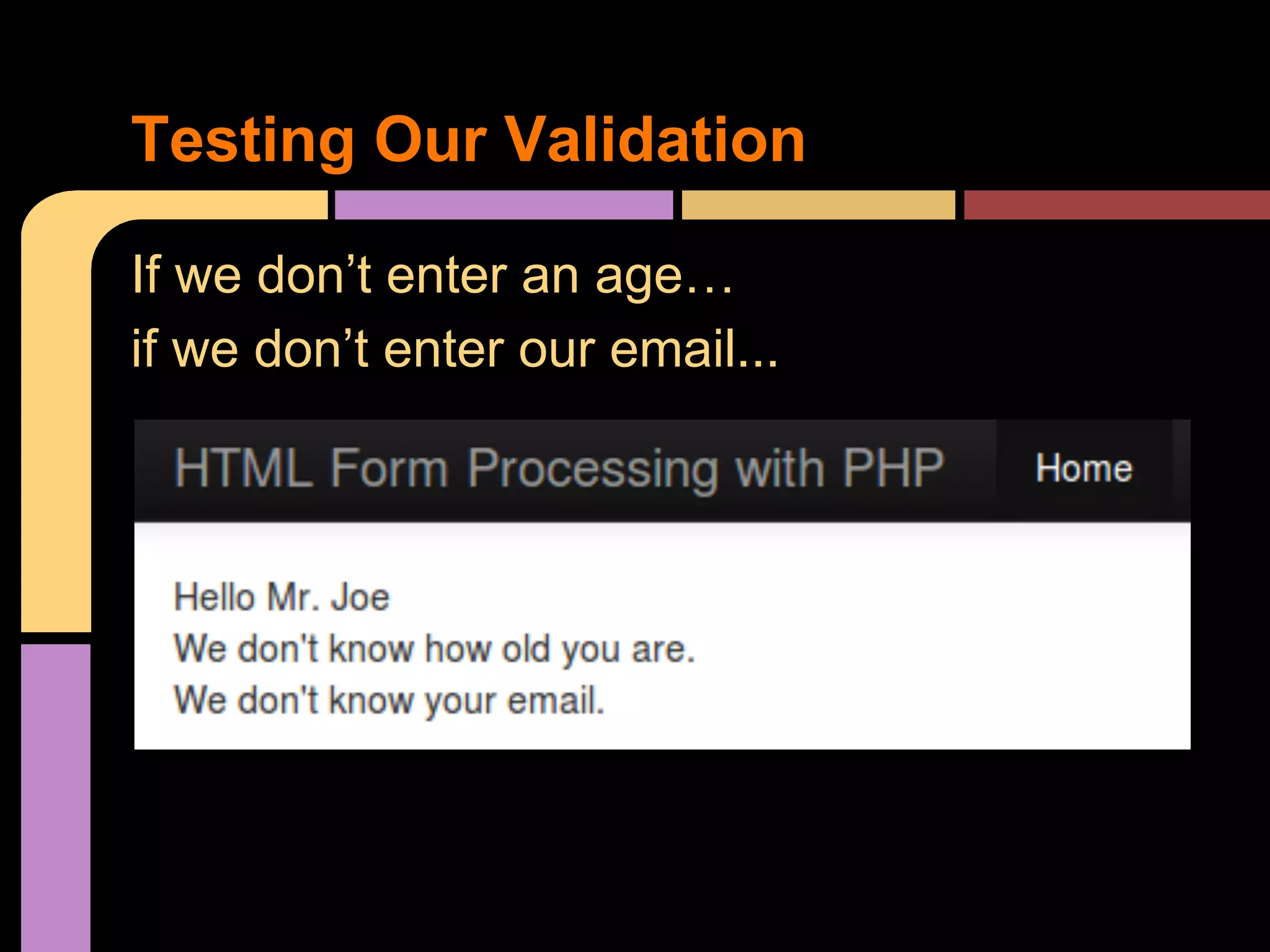 Testing Our Validation If we don’t enter an age… if we don’t enter our email... 