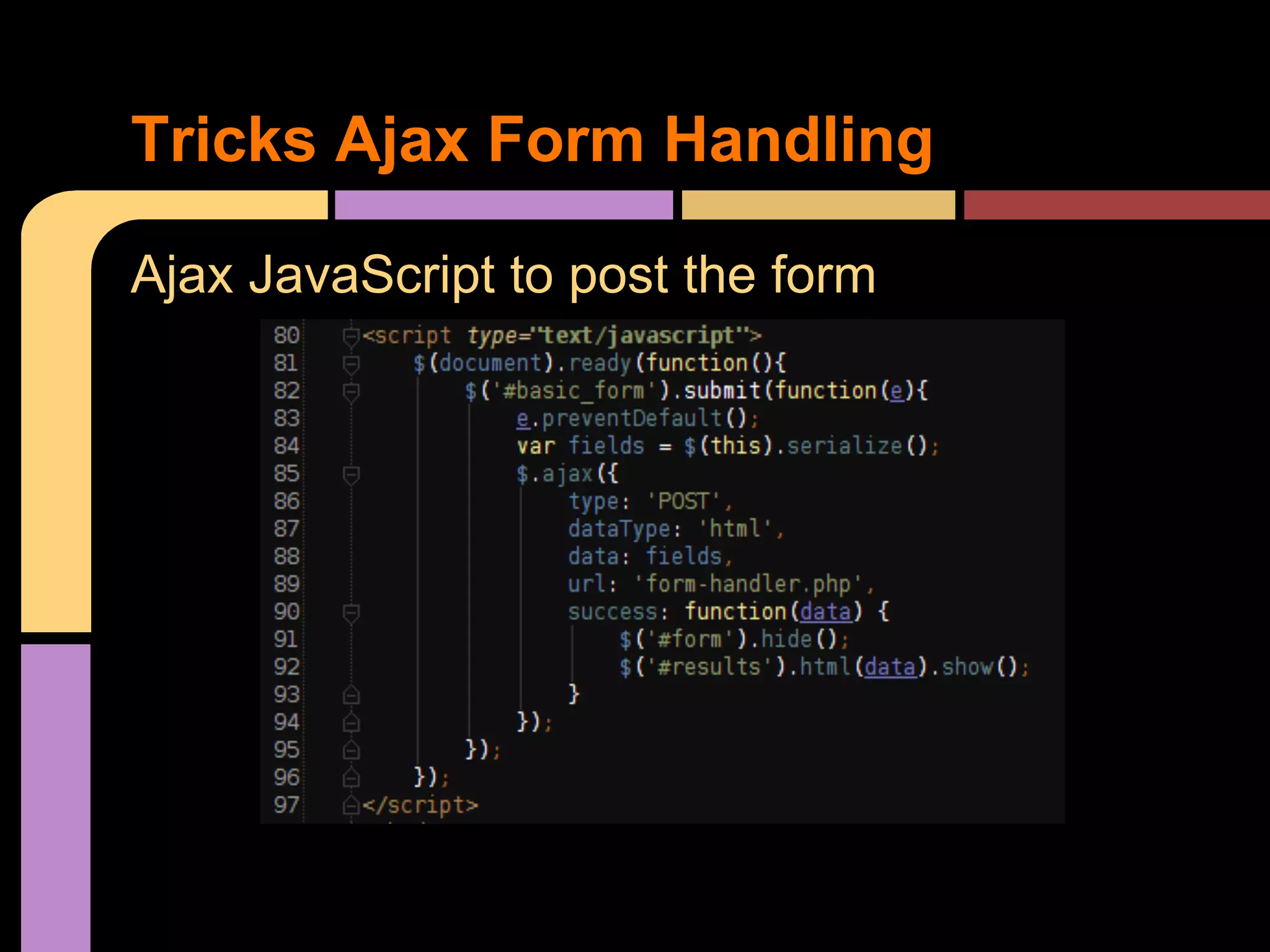 Tricks Ajax Form Handling Ajax JavaScript to post the form 