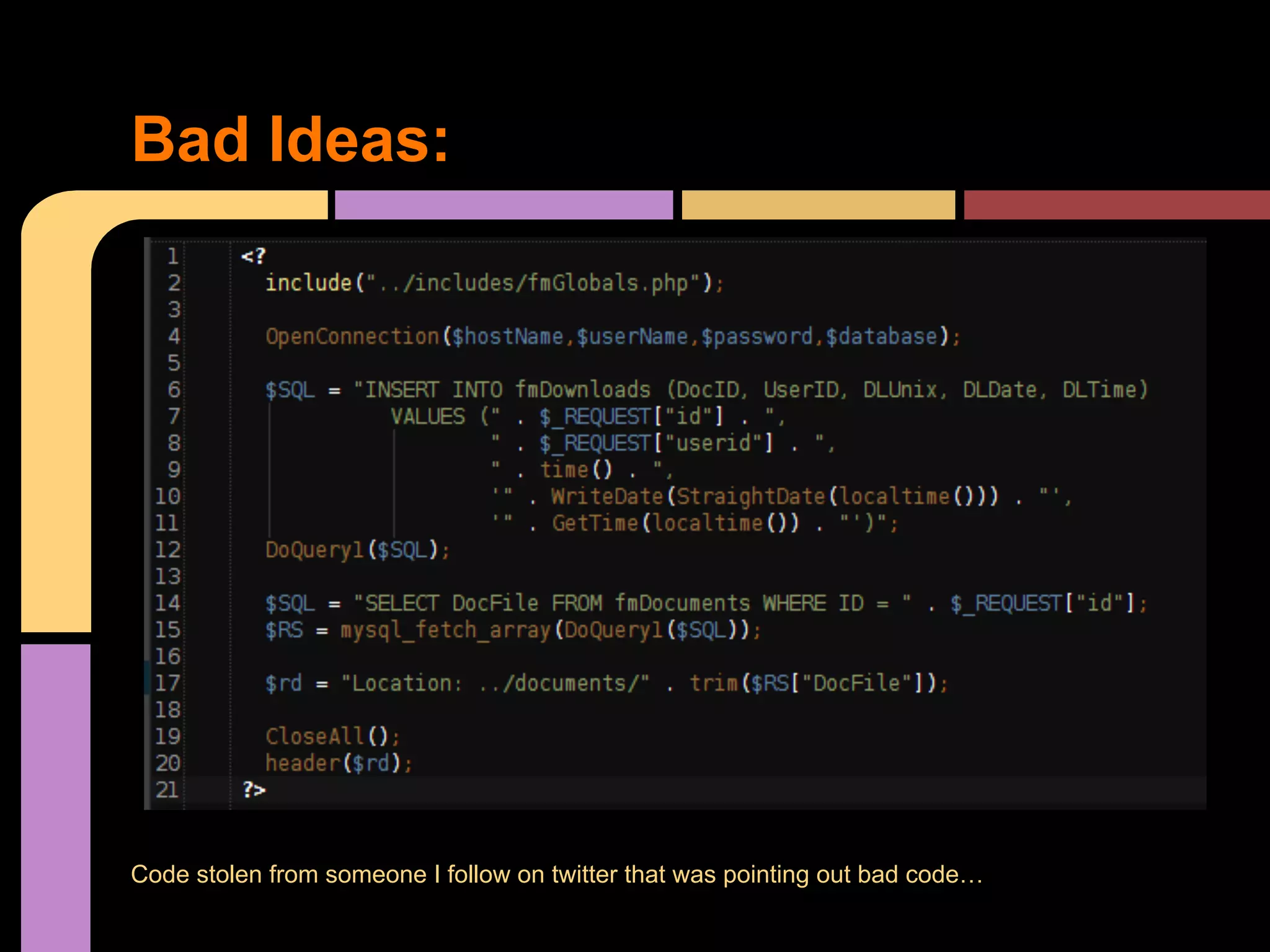 Bad Ideas: Code stolen from someone I follow on twitter that was pointing out bad code… 