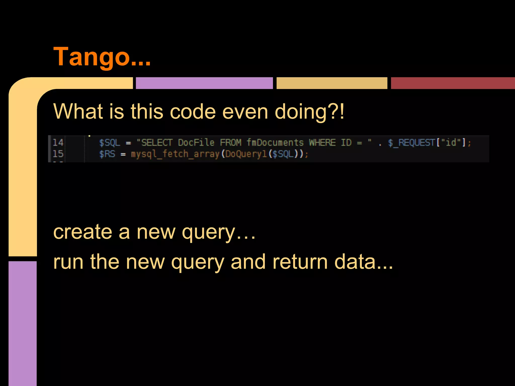 Tango... What is this code even doing?! create a new query… run the new query and return data... 