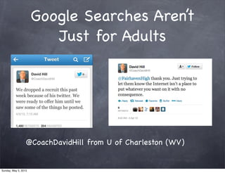 Google Searches Aren’t
Just for Adults
@CoachDavidHill from U of Charleston (WV)
Sunday, May 5, 2013
 