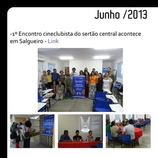 Junho /2013
-1º Encontro cineclubista do sertão central acontece
em Salgueiro - Link
 