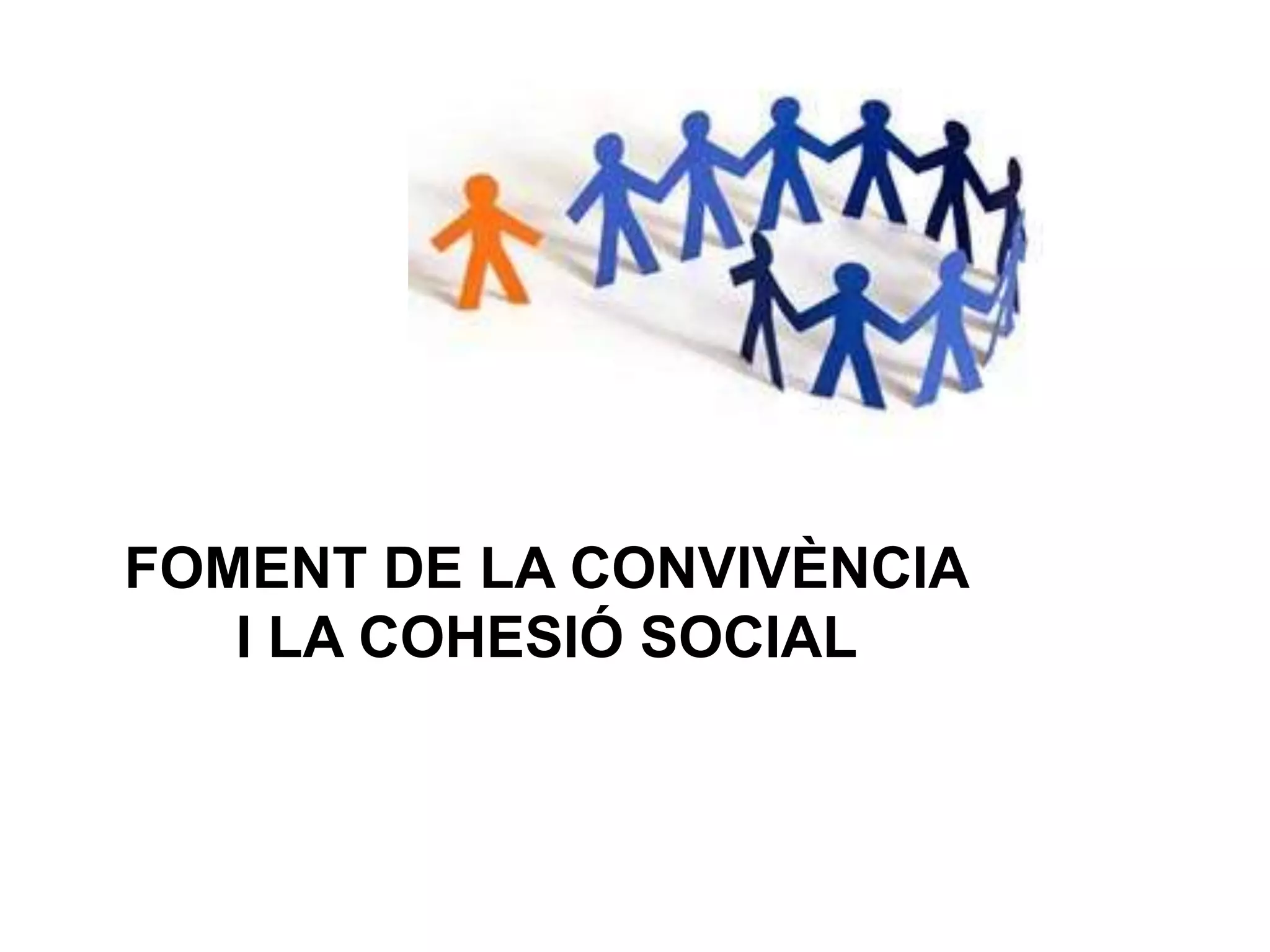 FOMENT DE LA CONVIVÈNCIA
I LA COHESIÓ SOCIAL
 
