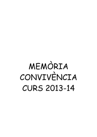 MEMÒRIA
CONVIVÈNCIA
CURS 2013-14
 