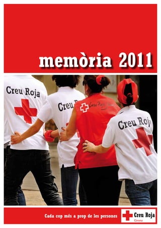 memòria 2011




Cada cop més a prop de les persones
                                      Girona
 