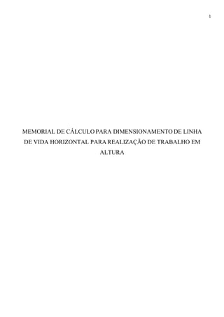 1
MEMORIAL DE CÁLCULO PARA DIMENSIONAMENTO DE LINHA
DE VIDA HORIZONTAL PARA REALIZAÇÃO DE TRABALHO EM
ALTURA
 