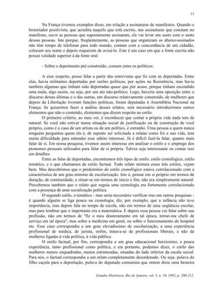 13


        Na França tivemos exemplos disso, em relação a assinaturas de manifestos. Quando o
historiador positivista, que acredita naquilo que está escrito, nas assinaturas que constam no
manifesto, ouvir as pessoas que supostamente assinaram, ele vai levar um susto com o susto
dessas pessoas. Isto porque, freqüentemente, as pessoas que organizam os abaixo-assinados
não têm tempo de telefonar para todo mundo, contam com a concordância de um cidadão,
colocam seu nome e depois esquecem de avisá-lo. Este é um caso em que a fonte escrita não
possui validade superior à da fonte oral.

       - Sobre o depoimento pré-construído, comum entre os políticos:

        A esse respeito, posso falar a partir das entrevistas que fiz com as deportadas. Entre
elas, havia militantes deportadas por razões políticas, por ações na Resistência, mas havia
também algumas que tinham sido deportadas quase que por acaso, porque tinham escondido
uma mala, algo assim, ou seja, por um ato não-político. Logo, haveria uma oposição entre o
discurso destas últimas e o das outras, um discurso relativamente construído, de mulheres que
depois da Libertação tiveram funções políticas, foram deputadas à Assembléia Nacional na
França. Se quisermos fazer a análise desses relatos, será necessário introduzirmos outros
elementos que não o conteúdo, elementos que dizem respeito ao estilo.
        O primeiro critério, ao meu ver, é reconhecer que contar a própria vida nada tem de
natural. Se você não estiver numa situação social de justificação ou de construção de você
próprio, como é o caso de um artista ou de um político, é estranho. Uma pessoa a quem nunca
ninguém perguntou quem ela é, de repente ser solicitada a relatar como foi a sua vida, tem
muita dificuldade para entender esse súbito interesse. Já é difícil fazê-la falar, quanto mais
falar de si. Em nossa pesquisa, tivemos assim interesse em analisar o estilo e o emprego dos
pronomes pessoais utilizados para falar de si própria. Talvez seja interessante eu contar isso
em detalhes.
        Entre as falas de deportadas, encontramos três tipos de estilo: estilo cronológico, estilo
temático, e o que chamamos de estilo factual. Todo relato mistura esses três estilos, vejam
bem. Mas descobrimos que o predomínio do estilo cronológico estava correlacionado com a
característica de um grau mínimo de escolarização. Isto é, pensar em si próprio em termos de
duração, de continuidade, e situar-se em termos de início e fim, não era simplesmente natural.
Percebemos também que o relato que seguia uma cronologia era fortemente correlacionado
com a presença de uma socialização política.
        O segundo estilo, o temático - mas seria necessário verificar isso em outras pesquisas -
é quando alguém se liga pouco na cronologia, diz, por exemplo, que a infância não teve
importância, mas depois fala no tempo de escola, não em termos de uma seqüência escolar,
mas para lembrar que o importante era a matemática. E depois essa pessoa vai falar sobre sua
profissão, não em termos de "fiz o meu doutoramento em tal época, tornei-me chefe de
serviço em tal época", mas sobre a medicina em geral, ou sobre o funcionamento do hospital
etc. Esse caso correspondia a um grau elevadíssimo de escolarização, a uma experiência
profissional de médica, de jurista, enfim, tratava-se de profissionais liberais, e não de
mulheres ligadas à vida política, à vida pública.
        O estilo factual, por fim, correspondia a um grau educacional baixíssimo, a pouca
experiência, tanto profissional como política, e era portanto, podemos dizer, o estilo das
mulheres menos enquadradas, menos estruturadas, situadas do lado inferior da escala social.
Para nós, o factual correspondia a um relato completamente desordenado. Ou seja: pulava do
filho caçula para a deportação, pulava do deputado comunista que ontem disse uma besteira

                                       Estudos Históricos, Rio de Janeiro, vol. 5, n. 10, 1992, p. 200-212.
 