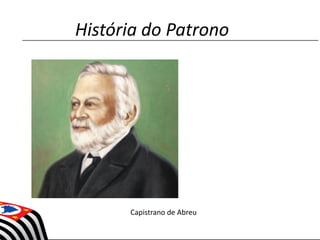 História do Patrono
Capistrano de Abreu
 