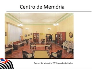 Centro de Memória
Centro de Memória EE Visconde de Itaúna
 