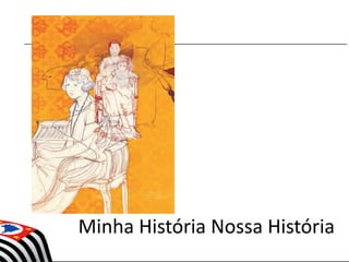 Minha História Nossa História
 