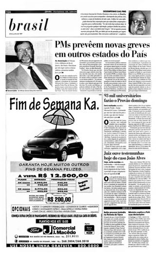 ...
  :
  1DA                                                (JPtJV(~   I F o rt a l e z a - CE. sá bad o                                                              DESEMPENHO DAS PMS
                                                                                                                   A Secretaria NacioruU de Dirritos Humanos criouontem.em Brasília,
                                                                                                                   " 'ti remitêexecutivo para acompanJwrodesempenho das polirias civis,



                                              •                                                                       militares ecorpos debombeiros de todo o pais. A idéia é ttr uma radio-
                                                                                                                        grafiabimensal das corporações pora quesejamfritas comparações e



                r as:
      28 de junho de 1997
                                                                                                                      sugestÔl'S raro amelhoria delas. "Eu não lnlhoJwjenenhum dJufo. St
                                                                                                                    t'OCé me pnguntar qualquer injormnçào. qwdquer detalk das polirias.
                                                                                                                    eu 'JÕO tenho", disse o smttário José Grtgori. "Até sei quantas ptS5Otl.S
                                                                                                                    morrem pela ação das PMs, por dados ql«' me são ptlSSQdos pororgani-
                                                                                                                  .:açÕt'S nà(rgovmunnndais. Mas nem posso ronfron tá-los", compl tou. t




                                                                     PMs prevêem novas greves;'
                                                                     em outros estados do País .,                                                                                                                                                                      I!r;
                                                                     As Associação de Polieinis                  da PM mineira dcixará segmentos da            público em n ível nacional",                       mas condenou a vio l ência que ma r,~ f-'
                                                                     Citlis e Militares do Riode                 sociedade e governantes preocupa-               Os fu ncionários púb licos mineiros              cou a mamfestaçâo. O presidente d. J
                                                                                                                 dos. como já esta preocupado O pro-           iniciaram ontem um movimento por                   Associação de Cabos e Soldados 14-"
                                                                     Janeiro. São Pallloe Pará dizem             prio presidente Fernando Henrique             um rt'ajusle sala rial igual ao concedi-           Polícia Militar de São Paulo, Wi lson 1
                                                                     que aio reagir C l/tra os baixos
                                                                                      O                          Cardoso", disse, em Btfo Horiwnte.            do pe lo gOvt' mo es tad ual aos sol d a-          de Oli'rira Morais, advertiu qUt' a reo "
                                                                     salários e promrlem também                     "Os Estados dize m que não têm             dos da PoUcia Militar de Minas Gerais.             bt-Iião da PMde MinasGeraispoderá I
                                                                     faur grt't'8                               caixa para pagar salários mais digo           O gm'emador de Minas Gerais Eduar-                 se repetir no Estado se o governador ~
                                                                                                                 nos, mas têm caixa sim. a lei camata          do Azeredo(PSOB). no entanto, disse                M.lrio Covas (1'S0 8 ) não se pronun- i'
                                                                              levante dos soldados da Po-        não existe, o que es t ão aplicando é a       que não serãoconcedidos novos rea-                 ÓM, o mais rápido possível, a respeito ~


                                                                      O       lícia fWitarde Minas dever á
                                                                              se repe tir no resta ntedo País.
                                                                      segundo o presidente da Associação
                                                                                                                 lei cascata contra os poliriais e todos
                                                                                                                 os servidores poblícos." Os policiais
                                                                                                                 min eiros conseguiram 42%de reajus-
                                                                                                                                                               justes~ariais para o funcionalismo.
                                                                                                                                                                  Os policiais civis do Rio farão uma
                                                                                                                                                               passe rocentroda cidade no dia 23
                                                                                                                                                                     ata
                                                                                                                                                                                                                  das reivindicações saJariaisda caleg()-
                                                                                                                                                                                                                  ria. Policiais civis e militares do Pardo
                                                                                                                                                                                                                  deram um ultimato ao go'ernadc.i' ''
                                                                      Nacional dos Cabos e Soldados, o           te sob re o piso salarial após greve de       de julho para protestar contra os bai-             Almir Gabriel (PSDB): SE' até o próxí:.n
                                                                      ga úcho Pedro Dias de Moraes. Ele          três dias. De acordo com Moraes, os           :< salários. O presidente do síndica-
                                                                                                                                                                 05                                               mo dia 2 ele não responder à rei' ind;; ~
                                                                      apon ta reação contra baixos soldos        policiais müüares de lodo o País da-          to dos Funcionários da Polícia Civil.              caçãode aumen to salarial, no dia seJ·'
                                                                      na Bahia, Ceara. RioGrande do Sul e        rão uma resposta ao que chamou de             Fernando Bandeira , considerou um                  guinteas duascategorias entrarão em r
• Gov erna dor de M inas Gerais Eduardo Aze redo                      Sào Paulo. "E movimento heróico
                                                                                     sse                         "desmonte orquestrado ao serviço              sucesso a mobilização da PM mineira•               gm"e por tempo irdetermírcdo. 'I t


•
·                                                                                                                                                 - 93 mil universitários                                                                                              '"
                                                                                                                                                                                                                                                                       ;
                                                                                                                                                                                                                                                                       L.
·
               •
 .'
                                                                                                                                                                                                                                                                       r
                                                                                                                                                                                                                                                                       '."
                                                                                                                                                               farão o Provão domingo
               Im                                                                                                                                              Será realizado amanllii o
                                                                                                                                                               segundo PratVio - Exame
                                                                                                                                                               Nadollof de Cursos. Oformando
                                                                                                                                                               que ,lâo til'tr sido itlscri to para o
                                                                                                                                                               prot'ãoe que mi tit'tr liminar
                                                                                                                                                                             o
                                                                                                                                                                                                                  nharia qu ímica deve le'ar ta mbé~' ;
                                                                                                                                                                                                                  réguae calculadora cientí fica. Para ~r1 1
                                                                                                                                                                                                                  aluno de direi lo, sera .--milida con-
                                                                                                                                                                                                                                            r····-
                                                                                                                                                                                                                  sul ta. O fonnando qut' ti ve perdido
                                                                                                                                                                                                                  seu cartão de idenlifil::ação d eve pro-
                                                                                                                                                                                                                  curar seu nome na lista de locais da ~
                                                                                                                                                                                                                                                          ."


                                                                                                                                                               rolo pod,    Jaur pro",.
                                                                                                                                                                                    Q
                                                                                                                                                                                                                  pro'a e se di rigir ao prédio com ~.~ .
                                                                                                                                                                                                                  identidade. A relação dos locais da~" .
                                                                                                                                                                        Exame Nacional de Cursos,                 provas está na red e Internet (ht-'1'

                                                                                                                                                               O       o provâo, será realizado
                                                                                                                                                                       amanhã. Com os que obtive-
                                                                                                                                                               ram liminar" , devem part icipa r
                                                                                                                                                                                                                  tp:/ /W·w.ínep.gov.br/ enc), nas dl':il.
                                                                                                                                                                                                                  lega ria s regionais do MEC e no p ro; ~-,
                                                                                                                                                                                                                  gr.-.ma Fala Brasil (tel, OBOO-61616 1'~ ~ t,
                                                                                                                                                               93.481 formandos dos cursos de en-                    O fonnandoque nâo nversido ins-
                                                                                                                                                               genhariasO;}e química, direito, ad-               crilo para o provâoe que não tiver li; "
                                                                                                                                                               ministração, odontologia e veteriná-               mina r não pode fazer a prO"a . A
                                                                                                                                                               ria . Apro·a começa às 13horas. O                 maioria dos alunosqUt' obtiveram li-
                                                                                                                                                               estudante d eve estar no local às                  minares recebeu um td egramacomo r
                                                                                                                                                               12h15min. É precisolevar preenchi-                 localda pn. a. QueTl não nver rece-
                                                                                                                                                                                                                               w
                                                                                                                                                               do o cartão-resposta do questionário               bído e morartom cidade onde haja só
                                                                                                                                                               soooeccrôrmco, cartão de identifica-               um prédio em que o provaoestá St'TI.
                                                                                                                                                               ção, identid ade, esferográfica azul               do realizado deve ir ao local com
                                                                                                                                                               ou preta. lápise borracha.                         uma cópia da liminar e a carteira de
                                                                                                                                                                  Quem for fazer a pro'a de admi-                identidade. Até'as 17h de ontem, 499
                                                                                                                                                               nistração, engenharia cívil e enge·                alunos bavtam recebido liminares.


                                                                                                                                                               Juiz ouve testemunhas
                                                                                                                                                               hoje do caso João Alves                                                                                      i
                                                                                                                                                           I   Hoje. serão ouvidas oito                               Hoje o juiz Ademar Silva de Vas-                      j
                                                                                                                                                                            três deacusação                       concelos hmitcu-sea ler ce~ ren as dto
                    GARANTA HOJE MUITOS OUTROS                                                                                                                 testemuIIIJas _
                                                                                                                                                                  "                                     .         peças do processo, requerido pele
                                                                                                                                                                                                                                                                            :
                                                                                                                                                                                                                                                                            :
                                                                                                                                                               e ~nco.da defesa - noterceira                      promotor Zacarias Muslafá e pelos                         'I
                      FINS DE SEMANA FELIZES.                                                                                                                  dUJ de Julgamento de J CArlos,
                                                                                                                                                                                      os(
                                                                                                                                                               A pm 'w oi de qUf ojulgamt1lto
                                                                                                                                                                                                                  advogados dto [osé Carlos, Joaquim
                                                                                                                                                                                                                  m 'ío l"J'indula e &aldo Paupémo.                        I
                                                                                                                                                                âureaté segutlda-frira.                           Adeftsa do eX     -.lSSeS.'IOr da Ccmí sêc
                                                                                                                                                                                                                                                       s                    :

                                           R$ 12.500,00                                                                                                                                                           de Orçamento quer mostrar aos jura-
                  AVISTA
                  PI.ANO
                         ........     .NnlADA               -.sTA~ P1XAS
                                                                                                                                                               o        s advogadosdedefesa doex·
                                                                                                                                                                        assessor da Comissão Mis ta
                                                                                                                                                                        de Orçamento do Congresso
                                                                                                                                                                                                                  dos qut' o inquérito feito pt>a polkia
                                                                                                                                                                                                                  de 8rtu llia leve diversas falhas . "Os
                                                                                                                                                                                                                  indícios que podem leva r a outros


                                                                                                                 ~
                  24                  2.682,00                            626..0 0                                                                             J CarlosAlvesdo San tos, acusado
                                                                                                                                                                osé                                               nomes foram abandonados na fase
                                                                                                                                                               de ser o mandante do assassinato de                de inquérito". Os advogados não re-

                         .......
                             OU         740..0 0                          740..0 0


                                                                                                                 ~
                                                                                                                                                               sua mulher Ana Elizabelh Lofrano                   velam, no entanto, como pretendem
                                                                                                                                                               dos Santos, 'ão tmtar sustentarque o              mostrar o relacionamento de lindau·
                  ::S6                2.773,00                            50...0 0                                                                                                                                rocom o ex-deputado J030 Alves.
                                                                                                                                                               ex-deputado JoJo Alves linha liga·
                             OU         6 0 2..0 0                        60.2,00                                                                              çõescom o detetive- lindauro da Sil-                  O ex..rovog.Jdo de loJo Alves Saft'
                                                                                                                                                               va, ex«ulol do crimE'e condenado a                 Carneiro esre'e no forom de P1anal-
                                                                ~                       ~

                                RECEIA N A HORA                     FO RTA L EZ A · C E                                                                        26anos deprisão. Ho;e. serio o.nilfas              Iina, mas descartou que th·esse à
                                DUZENTO S REA IS                                                                                                               oito lesteTlWhas - três de acusação              mandode seu antigo clienlt'. " DeUei
                                PA RA A J UDAR N O
                                EM PLAC AME NT O .      RS 200,00                                                                                              e cinco da defesa - no rermro dia de
                                                                                                                                                               julgammtode José CarO!;. Aprevisão
                                                                                                                                                               é de que o julgamento dul't'até a ma-
                                                                                                                                                                                                                  de represt'lltar João AI·es h.í dois ou
                                                                                                                                                                                                                  trios m t'SE'Sn, obsentou. O depoimen-
                                                                                                                                                                                                                  to de José Carlos Ah·es dos Santos,
                                                                                                                                                               nhã dto segunda-feira .                            foi rol.~iderado poucorom'ÍI1C'nte,
                                    • MOTOR 1.0 • UMPADOREDESEMBAÇADOR • ACENDE      DORDECIGARROS . AQUECEDOR
                                                                                                                                                                                                        BR EVES
          OPCIONAIS                 •VIDROSC/ACIONAMENTO ELÉnuco •TRAVA E     lÉTRICA ECENTRAl PORTAS
                                    • CHAVE COM lUZ • RÁDIO ETOCA FITAS ' PINTURA s6UDA                · _ _ GIlI".
                                                                                                                                                               Balão provoca incêndio                             Ministro explica a Pelé
                                                                                                                                                               na f1e>n!5ta da TIjuca                             suas declarações
         CONHEÇA OUIW OPÇÕES DE fINANC1AM!NTO, REmEMOS SEU VEÍCULO USADO.unUZE SUA CARTA DE CRÉDITO.                                                  •        HJ qutJho dias <JUl' o Ú?' tk &mbtjrn;             DrS~ Ii.llgo, 1I0 0000e. o milllstrodtl$
                                                                                                                                                               1ml4 dalMtvm o indnJio, ~                          Tron."JVrlts, EJ~ PaJllJw.liglN OfItrm
                                                                                                                                                     !         ptÍAqunW k wm MIo, <JUl' jd ~fnliw                 ptIn1 N (JlU y",* tm ""~a do rokgol do:>
                                            PLANTÃO HOJE ATÉ18:00                                                         Apoio:
                                                                                                                                                               pelo mmos JOmil metros .,....wraJos do5            Mini. ltrio Ext/'olllf'Ji/ldrk dt"ti E..~"J'rlN,
                                                                                                                                                                                                                         (                       '
                                                                                                                                                               32 mi/Im Ih metros qUJ1drados do Parqut            CJ.«IJI ArollllN dsJ Na....ommlo, (J PI'//.




                             eD~f;;.:ê:~                                                                                 •
                                                                                                                                                      I        Nllrional dIl F/1.'tml4 dIl Tij w 1!tI Rio.
                                                                                                                                                                                                Cll.              Queria rxplirnr qur ",!ti ti,,1111 rolk,lafdo
                                                                                                                              • •        •
                                                                                                                                    ..               l
                                                                                                                                                     1
                                                                                                                                                               Stgundo ti su    bdttfr dePQrqu~ NacW7W/
                                                                                                                                                               FlIlTt'Sl4 dIl TijwCll, &til S<1rott11Io, Ojogo
                                                                                                                                                                                                                  r"d.~I" " dt'c"'rdfJW fii lll por d I' /lOJiJr
                                                                                                                                                                                                                  arrll'1Úlr, dt qu o PI'It t o as-fn/lt, tLJ nlJl
                                                                                                                                                                                                                                   I'
                                                                                                                                                               fflI c:m.. iJnaJtJ rorrll'OlJJil ""ffm a ttlr!k,
                                                                                                                                                                         (                                        >do -doU prrflJ:> aJlllirnJos-1I PtlÍ'$.
                                                                                                                                                                                                                                                     0
                                                                                                                         l EbJ                       f         Asron.~ do illâr!dw pJnJ" j1llnJ
                                                                                                                                                               ->do inoJlcu/Dtris· . Ctn»dto 90:'t~~
                                                                                                                                                                                                                  ·Sow, íllclusirY.fill/(t ,Nlu i IIIw""I'-,
                                                                                                                                                                                                                  chtgowa "Tlmrtllar Padi/I.... Pt/;
             { ) ....,UC•• RUA BARÃO DO RIO BRANCO , 2424 . TE l. :                       211 .91 11                                                           do Gnqwl7ll'7l/o M Sooono FIorrsWI r               lI'l'.1"tJtw w /tu COOl''' 'IIIIril St>bJr 1l5
                                                                                                                                                                                                                                m
                                                                                                                                                               Mrio AnWitRte Pl"Ctbrram ontml ptI4                dtdant;â5 dominislro P4JilJl(I. fritas.
                   : : : AV. BARÃO DE STUDA RT, 1400 ·                    m .: 268.2804/268.20 18~~~                                                           rIW'Ilh.J oaw.n1io.k wm htfdplno
                                                                                                                                                               tsptrial, adidopelo MinisttriodlI
                                                                                                                                                                                                                  dWNnlt w stmilUirio tllI A r4{4 r:ub.:!
                                                                                                                                                                                                                             m
                                                                                                                                                                                                                  (SPJ. -EJLlPtliJd lq rstr" rUlO, I~
                                                                                                                                                               Atnrradutíol, pJroajud Q rolnNln o
                                                                                                                                                                                     ar                           l'1Ilrrlkw qut tl iJhtJ fi'; rr5$d1t1lr wi.-ItI..~
                                                                                                                                                               j/l(hrJio,
                                                                                                                                                                  :                                               qui' o r,m' bra~iltifl' ""klI' N timJI -.


                                                                                                                                                     I
                                                                                                                                                           ------                  -     --         -       -     - --
 