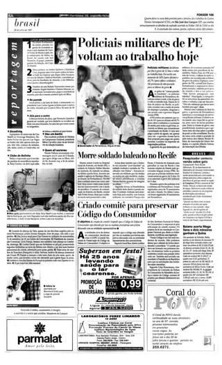 8A                                                             (lPovo / Pe r t a te aa - CE, se g u n da - f e i r a                                                                                                                   fOKKER 100
                                                                                                                                                                          Quarta-fdra é a /lOVO dataprevista para otérminodos trabalhos do Centro

                 brosil
                28 de j ulho de 1997
                                                                                                                                                                          TécnicoAeroespacial (CTA), em SãoJosé dos Campos (Spj,que analisa
                                                                                                                                                                      minuciosamente os detalhes da erp/0s4o ororrida noFokker 100 da IAM no dia
                                                                                                                                                                                    9. A conclusdo dos exames, porém, enfrenta tlárias dificuldades.



                                            a COIN cont
                                          de ontem, pincelei: Le--
                                          genda da sociedade ca-
                                   rioca. a pró cearense de ÚSC4-
                                                                                               Policiais militares de PE
                                                                                               voltam ao trabalho hoje
                                   rei Ivonede Moura Lopes, bo-
                                   je embaixatriz de Malte, no
                                   Brasil, foi casada com jce l
                                   Monteiro, el guapo, primeiro
                                   goleiro da Seleçêo,em Copa
                                   do Mundo.                                                                                                                         -~-
                                                                                                                                                                               Policia is militares decidiram              militares de eventuais punições fOI
                                         Meus primos, os irm êos Epitá cic e Ed milson

                                   2     Cruz.pegaramuma trimil quem cantou no famo-
                                         so baile da Glamour que elegeu Zélia Sucupira,
                                   em casa deAlberto e Valdl'ja M acredo. o jornalista ga-
                                                                                                                                                                               porfim à gret't' de 12 dias e mltar
                                                                                                                                                                               ao trabalho /zoje. Foi oceíto 11m
                                                                                                                                                                               aumento de 14% (para oficiais)e
                                                                                                                                                                                                                           dada ontem pelo presidente da As-
                                                                                                                                                                                                                           sembléia, Dialma Paes. do PSB, par-q
                                                                                                                                                                                                                           tido de Armes, e lideres de todos os .,:!
                                                                                                                                                                                                                           partidos. em encontro com os líderes
                                   nhou, pois foi Munlinhc de Almeida, e não Miltinho,                                                                                         45,7% (para cabos e soldados'.              da gre·e da polícia. O próprio corre-
                                   como queriao desembargador.                                                                                                                                                             gedor da PM, coronel José Ramos,!'.
                                                                                                                                                                               HJ promessa de nõo-puniç õ     o
                                        Natalldo ?a neta Rafaela Vasconcelos reuniu por                                                                                                                                    formalmente o responsável direto ~
                               .
                                   3    instantes Angela Marinhoe Vladenir Menezes, cu-
                                        jaseparação, há muitos anos, pegou a seriedade de
                                   ~wpresa, poisrêo é comumacontecer apóssee fihos.
                                                                                                                                                                               para os líderes da grt:t't' .


                                                                                                                                                                               A
                                                                                                                                                                                        os gritos de "vamos prender
                                                                                                                                                                                        os bandidos", os policiais
                                                                                                                                                                                        militares de Pernambuco de-
                                                                                                                                                                                                                           pelas punições, também participou
                                                                                                                                                                                                                           da reunião e deu a sua palan a:r
                                                                                                                                                                                                                           " Não haverá perseguição nem
                                                                                                                                                                                                                           injustiça". Empolgado, o corregedorf
                                   'Y Na parede                                                                                                                                d dirarn ontem 11 noite. o fim da grt''e   foi ao microfone da assembléia dos ~
                                     Ascal pintou a ala leste do Ideal, o restaurante. e o                                                                                     e volta ao trabalho hoje. Depois de 12      cabose soldados e tez um discurso.
                                   presidente Luiz Carlos Aguiar jã ferrou para o acervo                                                                                       dias de pânico em Recife, os poli-          "N ós não sabíamos que havia tanto o;.
                                   do clube, iniciado por Gustavo Silva. há mais de 30                                                                                         dais , acuados com o medo de perda          bandido por aqui", disse,
                                   anos.                                                                                                                                       do emprego e punições, chegaram a              Mesmo com o an úncio do final da
                                                                                                                                                                               um acordo com o governo Miguel              greve, o go'erno de Pernambuco
                                                                                                                                                                               Ames (PSB).                                 autorizou a contra ta taçâe de mil no-
                                   ... Jóia para a outra
                                                                                                                                                                                  APMaceitou um aumento que va-            vos policiais militares. O objetivo se--
                                     A famosa história da placa, que Fernanda Quinderé
                                                                                                                                                                               riade 101% (paraos oficiais)atH 5,7%        ria manter uma tropa fiel ao go"er~ I
                                   garante ser verdade, que teve desfecho no reveâlon do
                                                                                                                                                                               (para cabos e soldados) e a promessa        no. para casos de novas paralisa -e .
                                   Ideal. nos anosdourados, foi umadas que contei ontem
                                                                                                                                                                               de anistia para todosos grevistas, in-      ções. Entre os lideres da greve, essa
                                   na Jangadeiro.
                                                                                                                                                                               cluindo os líderes que comandaram           possibilidade mostrava que o go-
         .. Esatdlnha                                de beleza e esbeltez só para hcmnn.                                                                                       a parallsaçA em Recife. O valor será
                                                                                                                                                                                            o                              vemo teria d üvídes sobre a questão
           Aprop&lto da entrevl51a de Ciro           .. Deu umbanho                                                                                                            pago a partir de egoeto. em apenn           de punir ou fiA0 0$ militares. Erada-
         Batell1 no Domingo Breslletrc, Ro-             Pela exctlentt arolhJda do N6utlco                                                                                     uma vez . o govem o Arrees havia            da como certa ontem a punlçlo de
         berto Farlu diz que em lu Vegu              aoCampeonatoNad onal, presídente                                                                                          reito propmta para pagar em quatro          pelo menos dols ãdercs: Renato RI-
         os hotél! nêo têm "penA! doís p""-          5thúo Carvalho Um.I v&.l ser btntmi'-                                                                                     parcelu. A anistia vai depender de          beiro, da A~~llçao de CllOO5 e Sol-
         ÇOI , têm trh , começo d.. ,em.. n.,        rito d. nàll çAo bruU~ •.                                                                                                 negodJ.ç0e5 potlttcu _                      dado!, e o capltao Alberto Feitosa,
                                                                                               • Govemldor d, Pfm.m buco, M/gu.1 A"UJ                                             Agallntla de que d.ftndeHa 08            da Arnx:laçao d05Oflctal5,
         um, meio, outro, e o mais eltc, no
         fim.

         .. Clube do Bollnh.
            Tenho a i mp ressão que t novida-
         de, paulista de ascendência espanho-
         la, Tony Carrera, vai abrir aqui sal.lo
                                                     • Qu.m .lIl1crewu
                                                       Wanda Palhano anundando a ho-
                                                    menagem n05 61 In05 de O Estado,
                                                    que agora dirige com os filhos, Ad(·
                                                    sia Sá, d urante coq. a 26 de setem-
                                                    bro, no late.
                                                                                               Morresoldadohaleado
                                                                                                  Morreu ontem ~ tarde no Hospital        Avena disse também que o Exérd-
                                                                                                                                                                                no Recife
                                                                                                                                                                               Flores. O Exército foi chamado para
                                                                                                                                                                                                                                         BREVES
                                                                                                                                                                                                                           Pesquisador contesta
                                                                                                                                                                                                                           venão sobre gelo
                                                                                                                                                                                                                           o ptsqrúsador Pa ulo Rt1rato
                                                                                                                                                                                                                                                                     .



                                                                                               Geral do Exército, em Reafe (PEl, o to vai conceder "p ost-mortem" ao           patrulhar as ruas de Recife e d as
                                                                                               soldado do Exército Walber Mendes soldado Andrade a medalha do "Pa-             maiores cidades do Estado pelo go-          Ho/tJTu m, 30, dodrpartPmi1ltodt
                                                                                               de Andrade, 22. baleado na cabeça, cifica dor com Palma" - honraria re-         vernador Miguel Ames (PSB). de-             MltrmdliCll da Unicllm" (Unirm idadt
                                                                                               na última quarta-feira, du rante um se-vede aos müttares que são feridos        pois que OS policiais militares resol-      ESlddlllJI dt CampiH (O'ltt'5/a 11
                                                                                                                                                                                                                                               M),
                                                                                                                                                                                                                           ~ aprtSttllada ptw unit't'rSid4 na dt
                                                                                               assalto 11 agência do Bandepe (Banco ou mortosem ação meritória. André-         veramentrar em greve, há12dias. Os
                                                                                               do Estado de Pernambuco). Há trêS':.-'')·dl ésià;ã''pàlrülhando a 'ave·nida
                                                                                                                                         t                                     civis aderiram à grévé 'dos militares       u/lima ""na-friTa ~ 11 ~mr dos
                                                                                              -d ias o soldado estava em coma ~ - Dantas Barreto quando foi atingido
                                                                                               bral. Seus sinais vitais eram menti- na cabeça.
                                                                                               dos em funcionamento com a ajuda            Segundo Acena. os beneficiá rios
                                                                                                                                                                               há 11 dias.
                                                                                                                                                                                  Durantea greve dos policiais civis
                                                                                                                                                                               e militares em Pernambuco, foram
                                                                                                                                                                                                                           ,/tlis bI«~ tk gtIoqut mim~ na ~o --
                                                                                                                                                                                                                           di Campinas (99 /ema Il On.vs/ t dt Sdo'
                                                                                                                                                                                                                           Paulo}. Para rir, o,: blocos /UI(I riaam
                                                                                                                                                                                                                                                                              l
                                                                                               de aparelhos. O assessor de comuní- do soldado terão direito à pensao mi-       registrados cerca de 70 assassinatos        do ~7Jl1ço. HolrolU"rtl ~t uda a órbila dt I'
                                                                                               cação do Exército em Recife, coronel Iilar. O soldado Andrade será enter-       em todo o Estado. No último Carna-          ,l<trróidt:; r amld as nn um prograrlW
                                                                                               Halo FortesA'ena, disseque o solda- rado hoje pela manhã, com honras           val foram registrados 35 assassinatos       dt oVsrnl1(lb a~tnlllÔlI1lCIL<                     i
                                                                                               do morto será promo; do a cabo.         militares, no cemitério Parque da ~    em Pernambuco.                              t'I'COUl~CiJ,l ~1.J   U'lidoAstwnâmicu             I
                                                                                                                                                                                                                           /llttnMcioIW/.                                     I
                                                                                                                                                                                                                           *Qulludo um"b/fIlN11Irn ,1<1 Ill~<d                I
                                                                                               Cliado comitê para preservar                                                                                                almos ti ..f,nll1l1 z um rastro
                                                                                                                                                                                                                                   frra
                                                                                                                                                                                                                           bri/1MlIlt ou UIIlll t.rpIO><lo~, di~SI! .
                                                                                                                                                                                                                           Segundo (li, /làl' Illl rrgi~ trvs dt
                                                                                                                                                                                                                                                                              I


                                                                                                                                                                                                                            -c/arÕ($ /lOdll ~ 11(>:;; dills 11 ( 15 jf.,
         • Meu gu ia gastron6mico em fbiza Tony Ripol/ e sua mulher, a cearense
         Mprta Rodrigues, por mim flagradosnum dosmelhores pastosda ilha me-
         diterrânea o restó chinésNanquim, entre o cais e asmuralhas.
           ,       ,
                                                                                               Código do Consumidor                                                                                                        julho, q l.ld n d'l ll:' bltlCOS detil(l cilfram
                                                                                                                                                                                                                           t il! G UUpiUdS t t7ll /tllplrll (170 hn a
                                                                                                                                                                                                                           lIl,rlt dt S<!(l Palllo), ftOSllfflitlJmnrlt.
                                                                                               o objetivo dacriaçAo do comitê é impedir'l/1e o Código de Difesa do             do Idec (Instituto Nacional de Defesa
                                                                                               CO llsllIllidorseja alteradopor lds O medidns prm~sória5 sem prtl.lia
                                                                                                                                    I/                                         do Consumidor) e respon.s.i"el pela
         • COISAS DA VIDA
                                                                                               discussdocomas entidades represt1ltatims •
                                                                                                                                                                               articulaçJo do comitê, existem 174          Baiano acerta Mega
         · AI Ausente do almoço da Taba, apesar de um dos doze UIlgidos pelo ccr
                                                                                                                                                                               pro;etos de lei em tramitaçào no Con-       Sena e dois mineiros
                                                                                                       s entidades civis de d efesa    impedir que o código seja alterado      gresso Nacionalque, diretaou indire-
         ronel BurlamaquL primo Dorian Sampaio, bom de papo, não sabe o que
         perdeu. 8) Dia, hora e local para Ciro Gomes no colóquio de economistas,
         11 de setembro, às 19, no Centro de Convenções. C) Presidente da Associa-
         ção ComerciaL Uvio França, fesle)ou seu natalldo com almoçono Cambe-
                                                                                               A       do consumidor decidiram
                                                                                                       criar o CNPC (Comitê Na-,
                                                                                               cional de Preservação do Código de
                                                                                                                                       por leis ou medidas provisórias sem
                                                                                                                                       pré; a discussAo com as entidades
                                                                                                                                       representantes dos consumidores,
                                                                                                                                                                               tamente, modificamessalegis1açâo.
                                                                                                                                                                                  "NossoCódigoé um dos mais mo-
                                                                                                                                                                               dernos do mund o. Não podemos
                                                                                                                                                                                                                           ganham a Quina
                                                                                                                                                                                                                           Umaposladcrr di SalNdor, &hi4,
                                                                                                                                                                                                                           acmou as stis drJ1tll5dotOllCUrso 73
  "                                                                                            Defesa do Consumidor). O objeth'o é       Segundo Josué Rios, diretorjurldiro   deixarque o alterem de forma desor-         da MtgaSnta scrl adas onttm t Ni
                                                                                                                                                                                                                                              t
         ba. domingo. D} Lun:les Gentil que era fortíssima no pU-pal, promovendo                                                                                                                                           /m7r um prlmio dt RS 21.026.575,010.
                                                                                                                                                                               denada e autoritária." O comitê, que
I' · ,   seguidos biribinhas na torre de Fátima com direito a um dos mais bonitoS'                                                                                                                                         As dtwUl$ scrfe2das foram 25, 26, 28,
                                                                                                                                                                               deve ser formado nos próximos me-
         panoramas da cidade, sobre ~do para quem ganha. E) Treze anos de casa-
         dos de Francisco (Fanqulto) e Ailza V    entura, motivo de almoço dominical
         em Uruaú. F) Prestes a começar o mês mais chato da orla oeste, agosto, de
                                                                                                Superzon em Í-esta!                                                            ses. irá examinar todos os projetos
                                                                                                                                                                               existen@seemitir uma posiçA sobre
                                                                                                                                                                                                              o
                                                                                                                                                                                                                           45,51 t 57, Airntl ptla Mtga 5tml, 95
                                                                                                                                                                                                                           apostadortS acma ram cintO dtutUlS .
         multo vento, que levanta a areia não deixando que a gente fique na praia.               Há 25 anos                                                     -              cada um. Tambémserá enviado um
                                                                                                                                                                               manifesto à Presidência da República
                                                                                                                                                                                                                           ÜJda um rtu brnf RS 21 .205,17 A
                                                                                                                                                                                                                           qWldra In' 8.222 goJnJ14dom . O
                                                                                                                                                                                                                                                           .
         G) AntÔ e Anados Santos de Europa no próximo mês com EsfHJnlUl no r0-
                 nio
         teiro. H) E por hoje t SÓ, feliz semana!
                                                                                                     levando                                                                   para que as solicitações das entida-        prhrrio di cada um / dt R.S 244,52. O
                                                                                                                                                                                                                           concurso 318 da QuirtilltN dois
                                                                                                  saúde para                                                                   des sejam atendidas.
                                                                                                                                                                                  Segundo Celso Russomano, vice-           actrlildortS di MilUl$Gmiis. Cad4 um
                                                                                                 •     o lar                                                                   presidente da Comissão de Defesa            mood RS 198.806,79. As,~ ,
                                                                                                                                                                                                                           scrltadasforbm: 22, 26, 34. 39 t 40. A
                                                                                                  I cearense.                                                                  do Consumidor do Ministmo da Jus-
                                                                                                                                                                               tiça e relator do Código, existem 43        qWldra In'( 367 aWlad"rtS (RS
                                                                                                  ,                                   POR APENAS:                              projetos que alteramdiretamenteseu          1.083,42 Olda um) i o Imo. J4.891 .


                                                      • Adlsl. SÁ
                                                                                                  PROMOÇÃO
                                                                                                            DE ,
                                                                                                                                                               •               conteúdo.                                   aurfaJortS (RS 35,5-1 cada um).


                                                      apontada por
                                                      BlanchardGir30 para
                                                                                                ANIVERSARIO
                                                      a vaga do grande
                                                      Sucupira
                                                                                               ',/.
                                                                                                ,
                                                                                               I'
                                                                                                                   ,nX'"
                                                                                                                     IJ               o L l a lTl lla


         BONMOT                                                                                I (          L igue
                                                                                                                   O § I!..6!í!!!!!!
                                                                                                                   Nu_   Av .: H. ...c:llto O ... ~, 34 2 - C.ntro
                                                                                                            agoral
                         Noit'ado é vinho, casamento é vinagre,
                 o marido é o noivo queazedou. (Humbertodr Camposl '
                                                                                                   LABORATÓRIO PERU LlMARDO                                                          o Coral do POVO dando
                                                                                                                              tO ANOS                                               conttnuidade as s uas atividades
                                                                                                                                                                                    no ano de 9 7, convida
                                                                                                                   A n é l bes C l lnleu e m Geral
                                                                                                           D e tennlnaç Ao da Paternidade p elo D N A                               pessoas interessadas



                        •
                                                                                                           P revençAo P recoce do C8ncêr de M ama                                   em preencher
                                                                                                                 Anélbe1i Bac:te rlo l 6 a 1c a da Á aua
                                                                                                                  "leste d e Gravidez no SB naue                                    novas l 'Clgas. As
                                                                                                                                                                                     ÚlS criçõeS poderão ser


                     parmalat
                                                                                                LABORATÓRtO: Rua S e nador Pompe u, 83.4 - Sa la 228
                                                                                                              Gale na Pedro Jorge · Ce ntro                                         fe itas até o dia 29 de
                                                                                                              Fone : 264.6629 - Fax: 228 .2"" 1                                     Julho (terças e quintas - pe riodo da                                                         I
                                                                                                                                                                                                                                                                                  ,
                                                                                                UNIDADE HOSPITAL MENINO JESUS ~ Pa ranga ba                                          tarde) através do telefo ne
                              A m o r pelo l ei t e.                                                          FonelF alC. 29 2.08 66
                                                                                                                                                                                     255.6271 .
                                                                                                                                                                                                                                                                                  I
                                                                                                 ATENDEMO SvARlO SCONVENIDS EPARTICULARESA PRECOSPOPULARES                     L_'-----                                                                                    I
                                                                                                                                                                                                                                                                    ---.J__,          '

                                                                                                                                                                                                                                                                                      I
 
