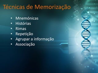 Técnicas de Memorização
• Mnemónicas
• Histórias
• Rimas
• Repetição
• Agrupar a informação
• Associação
 