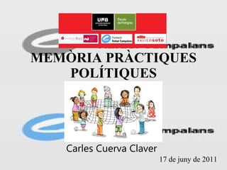 MEMÒRIA PRÀCTIQUES POLÍTIQUES Carles Cuerva Claver 17 de juny de 2011 