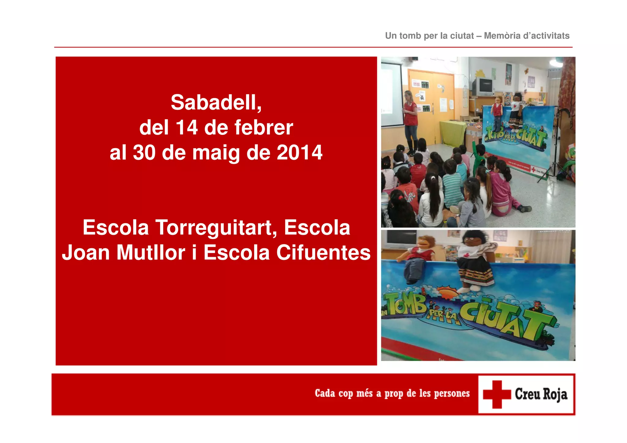 Sabadell,
del 14 de febrer
al 30 de maig de 2014
Escola Torreguitart, Escola
Joan Mutllor i Escola Cifuentes
Un tomb per la ciutat – Memòria d’activitats
 