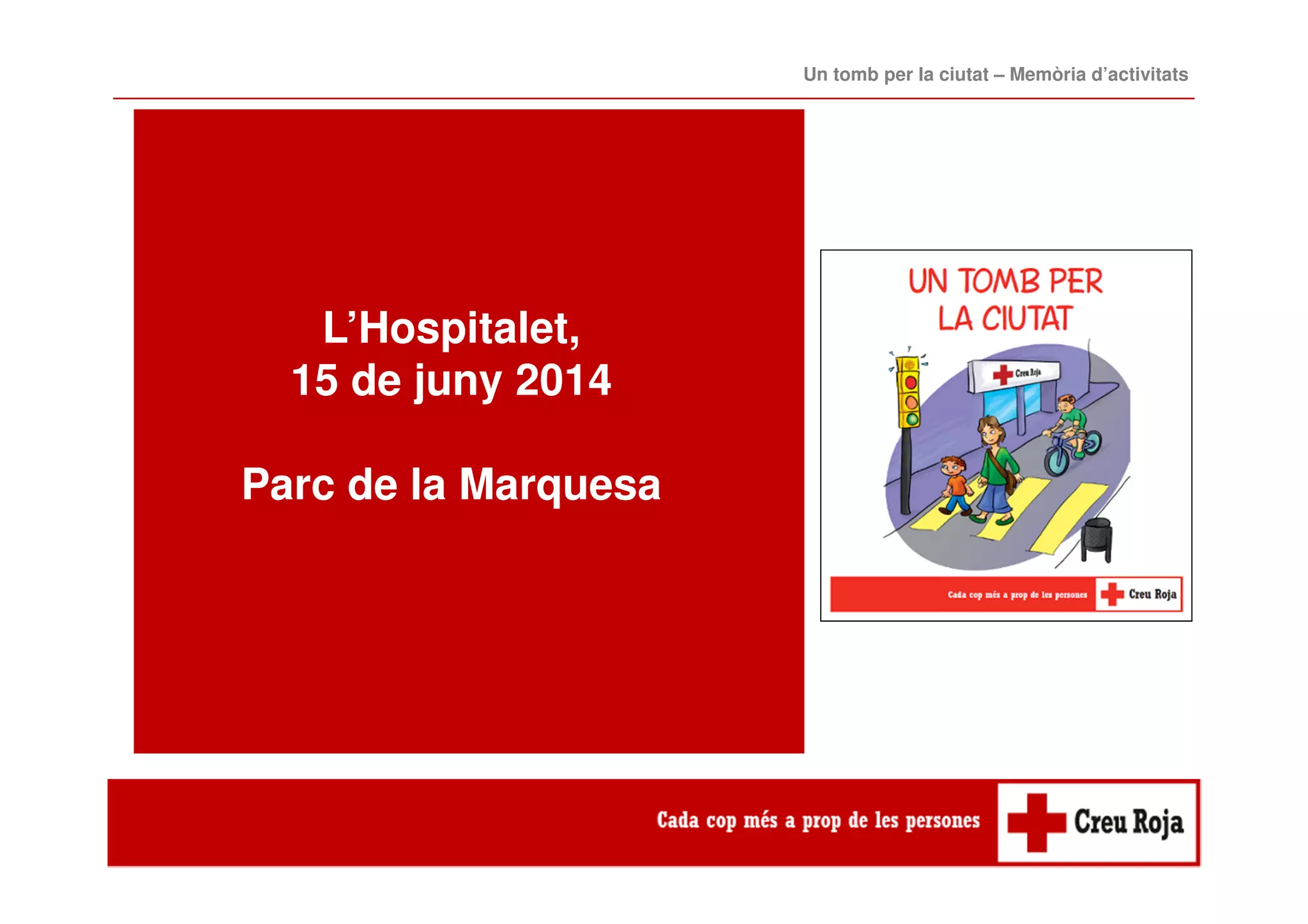 L’Hospitalet,
15 de juny 2014
Parc de la Marquesa
Un tomb per la ciutat – Memòria d’activitats
 
