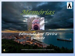 Memórias
Edmundo José Tavira
Guinote
 