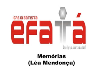 Memórias
(Léa Mendonça)
 