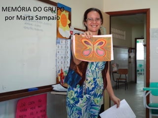 MEMÓRIA DO GRUPO
por Marta Sampaio
 