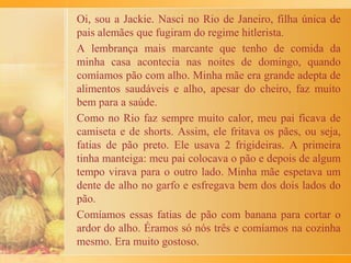 Com grande alegria eram aguardados os almoços de domingo,
pois era quando todos da família estavam presentes.
Na véspera, portanto no sábado, a nona preparava as massas,
tagliatelli e o capeletti. O molho feito com lagarto ou músculo
refogado, tomates cozidos e passados pela peneira era levado ao
fogo e apurado durante a manhã toda, no próprio dia.
Muito raramente, talvez poucas vezes ao ano, havia um prato
nada comum: o torttei, uma espécie de pastelzinho recheado.
Para fazer era preciso preparar a massa com farinha de trigo e
ovos. Depois de um tempo, já descansada a massa, era esticada
com rolo de macarrão. Aberta, a massa era cortada com um
facão em tiras de mais ou menos 7 cm. Em seguida, não bem no
meio da tira, mas deixando-se um lado mais estreito, o recheio
era colocado com uma colher, deixando-se um vão entre eles.
Depois, a massa era dobrada por cima, cortando-se um a um
com um carretilha de cozinha.
O recheio era feito com uma abóbora moranga, levada a
cozinhar em um grande caldeirão. Depois de cozida, era tirada a
casca.
 