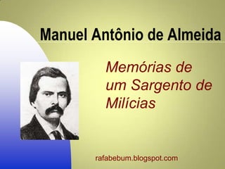 Manuel Antônio de Almeida
Memórias de
um Sargento de
Milícias
rafabebum.blogspot.com
 