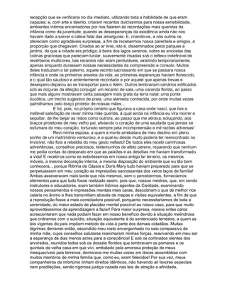 recepção que se verificaria no dia imediato, utilizando toda a habilidade de que eram
capazes; e, com arte e talento, criaram recantos dulcíssimos para nossa sensibilidade,
ambientes íntimos encantadores por nos falarem às recordações mais queridas da
infância como da juventude, quando as desesperanças da existência ainda não nos
haviam dado a sorver o cálice fatal das amarguras. E, criando-os, a nós outros os
ofereciam como agradáveis surpresas, a fim de recebermos nossa parentela e amigos, à
proporção que chegavam. Criados ao ar livre, isto é, disseminados pelos parques e
jardins, de que a cidade era pródiga; à beira dos lagos serenos, sobre as encostas das
colinas graciosas que pareciam lucilar, suavemente irisadas sob o reflexo indefinível de
revérberos multicores, tais recantos não eram perduráveis, existindo temporariamente,
apenas enquanto durassem nossas necessidades de compreensão e consolo. Muitos
deles traduziam o lar paterno, aquele recinto sacrossanto em que se passara nossa
infância e onde os primeiros anseios da vida, as primeiras esperanças haviam florescido,
e o qual tão saudoso e ardentemente recordado e por aquele que apenas trevas e
desespero deparou ao se transportar para o Além. Outros lembrariam cenários edificados
sob as doçuras da afeição conjugal: um recanto de sala, uma varanda florida, ao passo
que mais alguns mostravam certa paisagem mais grata da terra natal: uma ponte
bucólica, um trecho sugestivo de praia, uma alameda conhecida, por onde muitas vezes
palmilhamos pelo braço protetor de nossas mães...
              E foi, pois, no próprio cenário que figurava a casa onde nasci, que tive a
inefável satisfação de rever minha mãe querida, á qual ainda na infância eu vira morrer e
sepultar, de lhe beijar as mãos como outrora, ao passo que me atirava, soluçando, aos
braços protetores de meu velho pai, aliviando o coração de uma saudade que jamais se
esfumara do meu coração, torturado sempre pela incompreensão e mil razões adversas!
              Revi minha esposa, a quem a morte arrebatara de meu destino em pleno
sonho de um matrimônio venturoso, e a qual eu desde muito poderia ter reencontrado no
Invisível, não fora a rebeldia do meu gesto nefasto! De todos eles recebi carinhosas
advertências, conselhos preciosos, testemunhos de afeto perene, reparando que nenhum
me pedia contas do desbarato em que as paixões e as desditas me haviam transformado
a vida! E recebi-os como se estivéssemos em nosso antigo lar terreno, os mesmos
móveis, a mesma decoração interna, a mesma disposição do ambiente que eu tão bem
conhecera... porque Ritinha de Cássia e Doris Mary tudo haviam preparado para que se
perpetuassem em meu coração as impressões sacrossantas dos veros laços de família!
Ambas asseveraram mais tarde que nós mesmos, sem o percebermos, fornecíamos
elementos para que tudo fosse realizado assim, pois que, nossos mestres, que, em sendo
instrutores e educadores, eram também lídimos agentes da Caridade, examinando
nossos pensamentos e impressões mentais mais caras, descobriam o que de melhor nos
calaria no ânimo e lhes transmitiam através de mapas e visões equivalentes, a fim de que
a reprodução fosse a mais consoladora possível, porquanto necessitaríamos de toda a
serenidade, do maior estado de placidez mental possível ao nosso caso, para que muito
aproveitássemos da aprendizagem a fazer! Para maior surpresa, nossos entes caros
acrescentaram que nada podiam fazer em nosso benefício devido à situação melindrosa
que criáramos com o suicídio, situação equivalente à do sentenciado terrestre, a quem as
leis vigentes do país impõem método de vida à parte dos demais cidadãos. Muitas
lágrimas derramei então, escondido meu rosto envergonhado no seio compassivo de
minha mãe, cujos conselhos salutares reanimaram minhas forças, reavivando em meu ser
a esperança de dias menos acres para a consciência! E sob os cortinados olentes dos
arvoredos, reunidos todos sob os dosséis floridos que lembravam os pomares e os
quintais da velha casa em que vivi, embalado pela amorosa proteção de meus
inesquecíveis pais terrenos, demorava-me muitas vezes em doces assembléias com
muitos membros de minha família que, como eu, eram falecidos! Por sua vez, meus
companheiros de infortúnio tinham direitos idênticos, não havendo ali favores especiais
nem predileções, senão rigorosa justiça vazada nas leis de atração e afinidade,
 