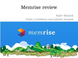 Memrise review
Kalev Kärpuk
https://medium.com/@kalev.karpuk
 