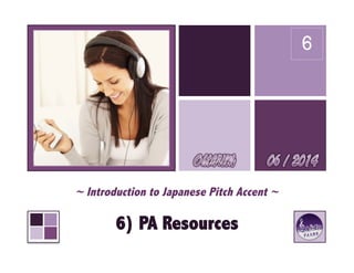 ~ Introduction to Japanese Pitch Accent ~
6) Extra PA Resources
6
 