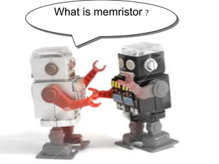 What is memristor ?
 