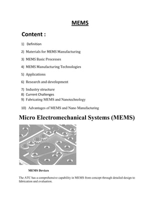 MEMS   Content : ,[object Object],Materials for MEMS Manufacturing MEMS Basic Processes MEMS Manufacturing Technologies Applications Research and development Industry structure ,[object Object]