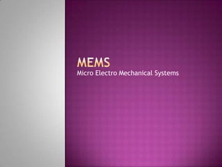 Micro Electro Mechanical Systems
 