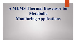 A MEMS Thermal Biosensor for
Metabolic
Monitoring Applications
 