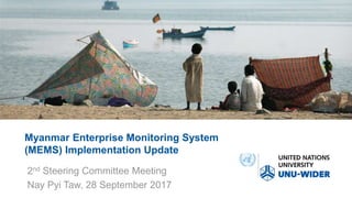 Myanmar Enterprise Monitoring System
(MEMS) Implementation Update
2nd Steering Committee Meeting
Nay Pyi Taw, 28 September 2017
 